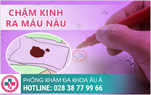 NGUYÊN NHÂN GÂY CHẬM KINH RA MÁU NÂU